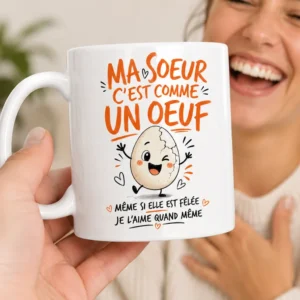 Mug sœur humoristique avec message Ma sœur c’est comme un œuf "Même si elle est fêlée je l'aime quand même"